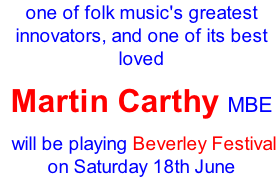one of folk music's greatest innovators, and one of its best loved Martin Carthy MBE    will be playing Beverley Festival on Saturday 18th June