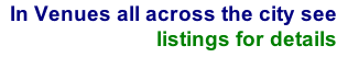 In Venues all across the city see listings for details